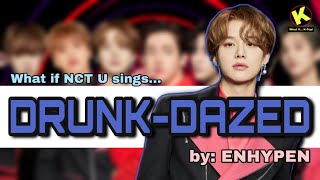 Download Lagu What if NCT U sings DRUNK-DAZED by ENHYPEN? [How would... + Line Distribution] MP3