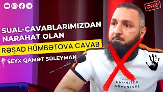  Sual-Cavablarımızdan Narahat Olan Rəşad Hümbətova Cavab Şeyx Qamət Süleyman