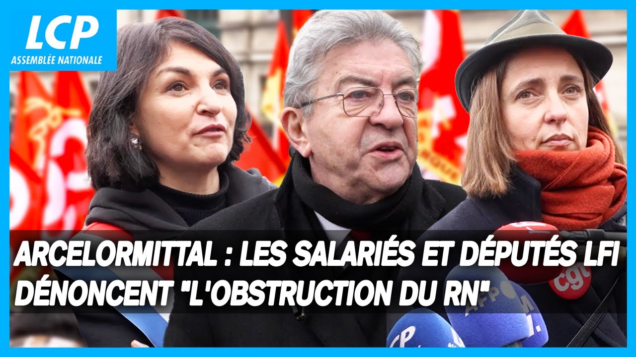 ArcelorMittal : les salariés et députés LFI dénoncent 