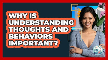 Why Is Understanding Thoughts And Behaviors Important?