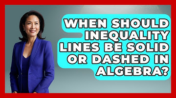 When Should Inequality Lines Be Solid Or Dashed In Algebra? - Your Algebra Coach