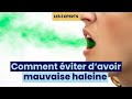 Comment éviter d&#39;avoir mauvaise haleine ?