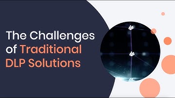 The Challenges of Traditional DLP Solutions