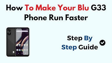 How To Make Your Blu G33 Phone Run Faster