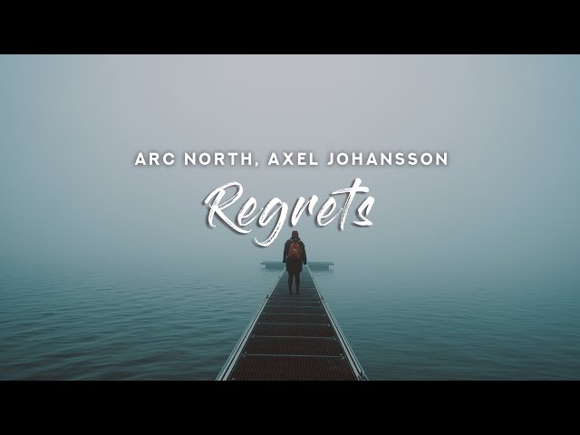 Arc North x Axel Johansson - Regrets (Lyrics) class=