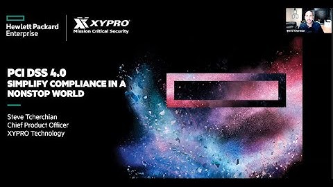PCI DSS 4.0 - Simplify Compliance in a NonStop World  - With XYPRO CISO Steve Tcherchian