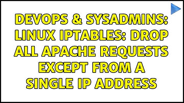 DevOps & SysAdmins: Linux iptables: Drop all Apache requests except from a single IP Address