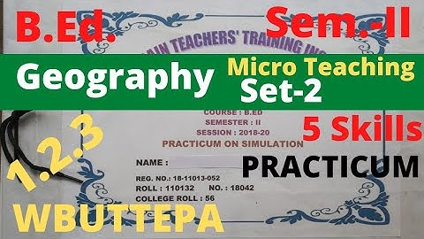 B.Ed. (Sem.-2) Geography Micro Teaching Practicum 5 Skills Simulation (Course:1.2.3) WBUTTEPA