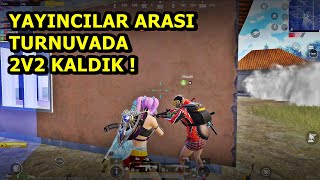 YAYINCILAR ARASI TURNUVADA 2V2 KALDIK ! PUBG MOBİLE