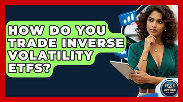 How Do You Trade Inverse Volatility ETFs? - Stock and Options Playbook