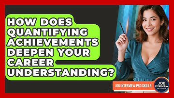 How Does Quantifying Achievements Deepen Your Career Understanding? - Job Interview Pro Skills