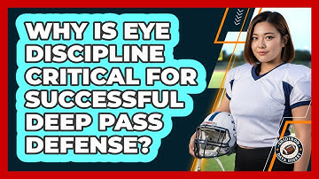 Why Is Eye Discipline Critical For Successful Deep Pass Defense? - Gridiron Data Digest