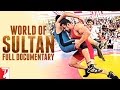 World of Sultan | Full Documentary | Salman Khan | Anushka Sharma