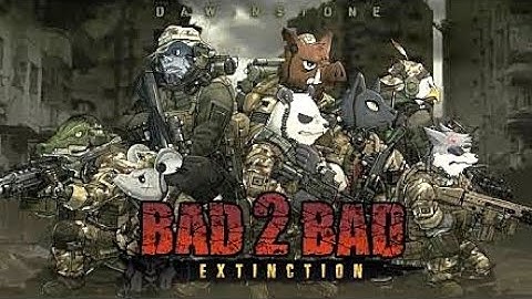BAD 2 BAD : EXTINCTION