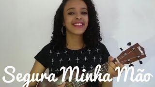 Segura Minha Mão - Thaiane Seghetto (Cover Ukulele) Naah Neres