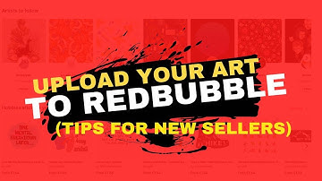 How to Upload Your Art on Redbubble (REDBUBBLE TIPS FOR NEW SELLERS)