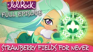 LoliRock : Season 2, Episode 20 - Strawberry Fields For Never 💖 FULL EPISODE! 💖