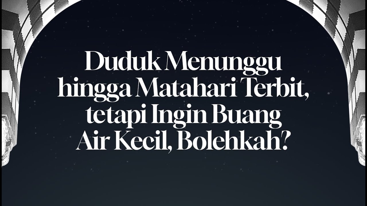 ⁣Duduk Menunggu hingga Matahari Terbit, tetapi Ingin Buang Air Kecil, Bolehkah?