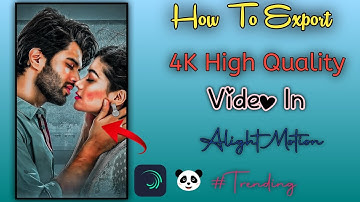 How To Export Full HD 4K Video In Alight Motion!! High Size Video Ko Compress Kaise Kare In App!