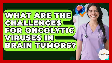 What Are The Challenges For Oncolytic Viruses In Brain Tumors? - Brain Health Support Network