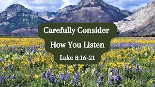 Carefully Consider How You Listen - Luke 8:16-21