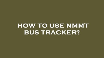 How to use nmmt bus tracker?