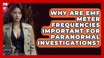 Why Are EMF Meter Frequencies Important For Paranormal Investigations? - Inside the Supernatural