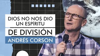 Dios no nos dio un espíritu de división - Andrés Corson - 12 Agosto 2020 | Prédicas Cristianas
