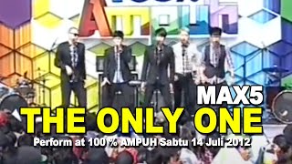 MAX 5 - #TO1 (The Only One) perform at 100 % AMPUH Sabtu 14 Juli 2012