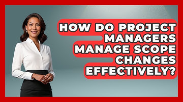 How Do Project Managers Manage Scope Changes Effectively? - The Project Manager Toolkit