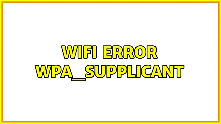 Unix & Linux: WiFi error wpa_supplicant (2 Solutions!!)