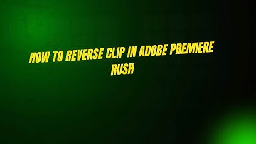 How to Reverse Clip in Adobe Premiere Rush