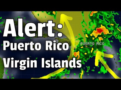 ALERT: Major Flood Threat for Puerto Rico & The Virgin Islands