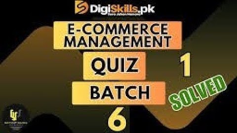 E commerce management  quiz 1batch 6 dstp2. 0 Batch 06