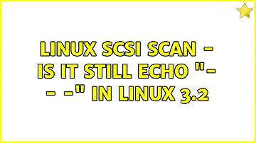 Linux SCSI Scan - is it still echo "- - -" in Linux 3.2