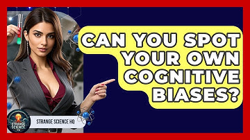 Can You Spot Your Own Cognitive Biases? - Strange Science HQ