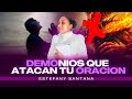 Tres cosas que hacen los demonios para detener tu oración// Estefany Santana