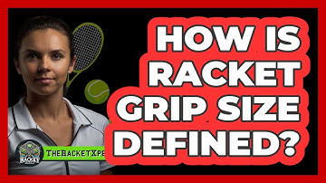 How Is Racket Grip Size Defined?