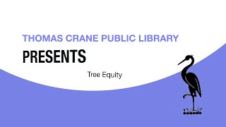 Thomas Crane Public Library Presents: Tree Equity