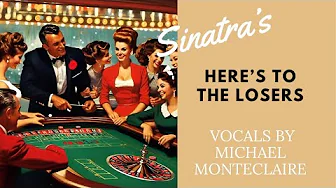 Sinatra’s Here’s to the Losers (Vocals by Monteclaire) Sinatra’s Here’s to the Losers (Vocals by Monteclaire)