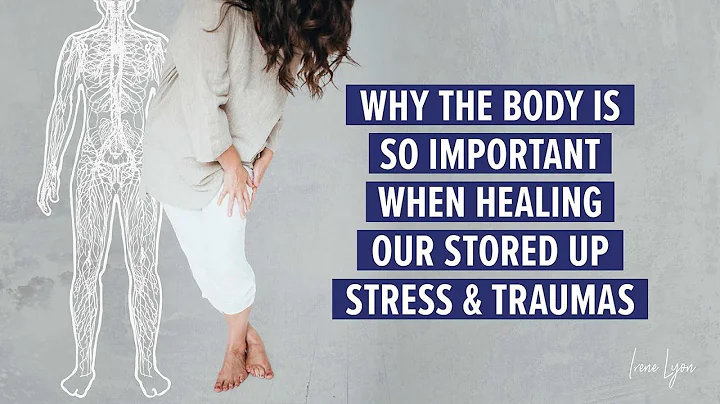 Why the body is so important when healing our stored up stress & traumas