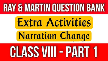 Ray And Martin Question Bank | Class 8 English Narration Change | Extra Activities Part 1