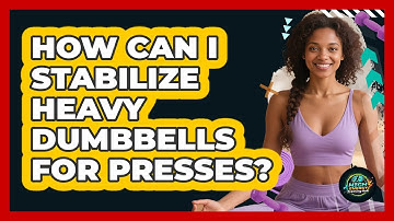 How Can I Stabilize Heavy Dumbbells For Presses? - High Energy Training Hub