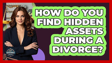 How Do You Find Hidden Assets During A Divorce? - Get Divorce Answers