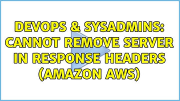DevOps & SysAdmins: Cannot remove server in response headers (Amazon AWS)