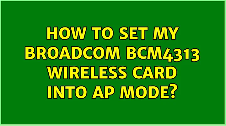 How to set my Broadcom BCM4313 wireless card into AP mode?