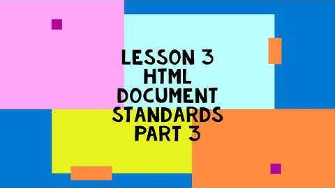 Lesson 3 Part 3-HTML Document Standards