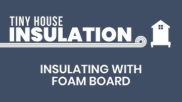 Insulating a Tiny House - Foam Board