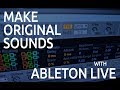 Making Original Sounds with Ableton Live