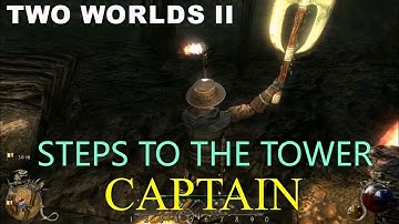 TWO WORLDS II    STEPS TO THE TOWER  CAPTAIN